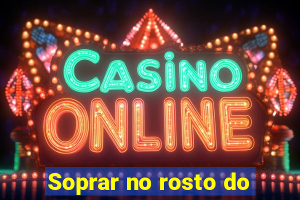 Soprar no rosto do